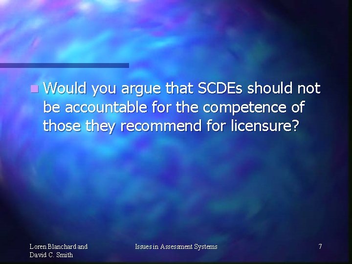 n Would you argue that SCDEs should not be accountable for the competence of