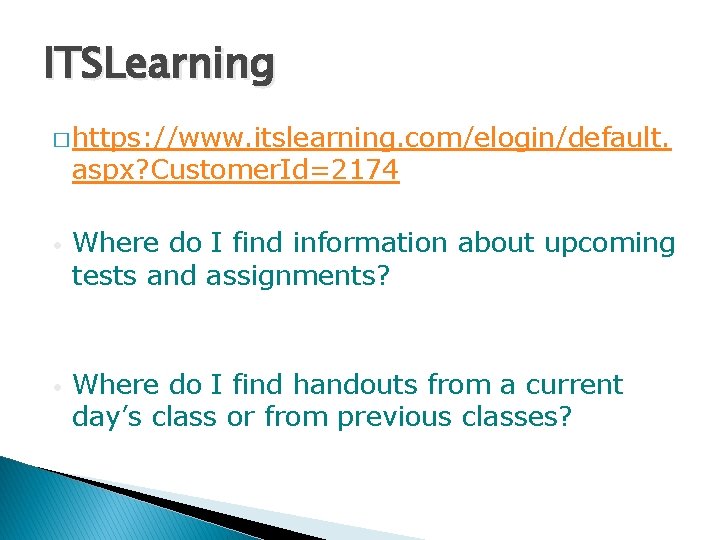 ITSLearning � https: //www. itslearning. com/elogin/default. aspx? Customer. Id=2174 • Where do I find