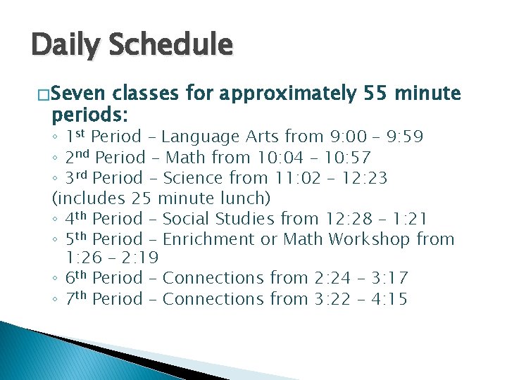 Daily Schedule � Seven classes for approximately 55 minute periods: ◦ 1 st Period