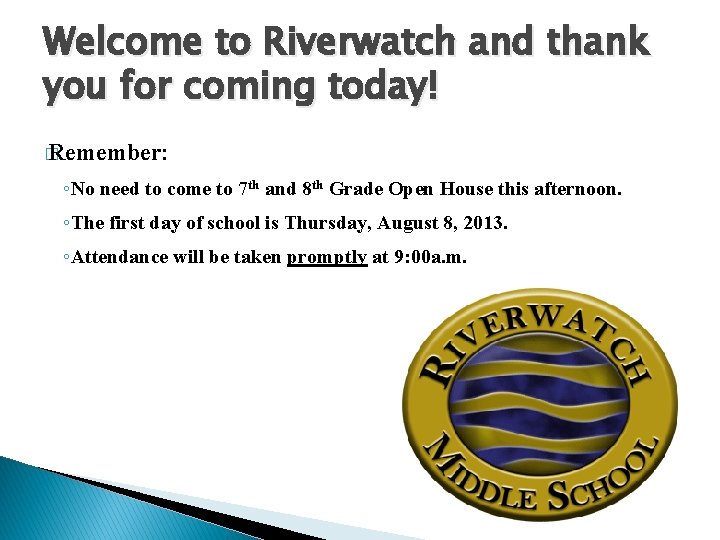 Welcome to Riverwatch and thank you for coming today! � Remember: ◦No need to