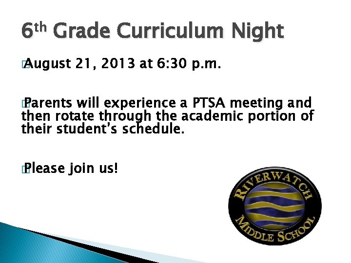 6 th Grade Curriculum Night � August 21, 2013 at 6: 30 p. m.