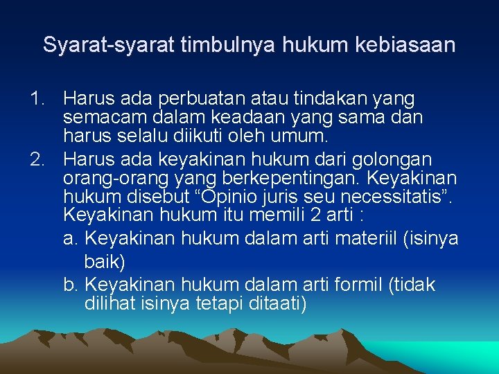 Syarat-syarat timbulnya hukum kebiasaan 1. Harus ada perbuatan atau tindakan yang semacam dalam keadaan