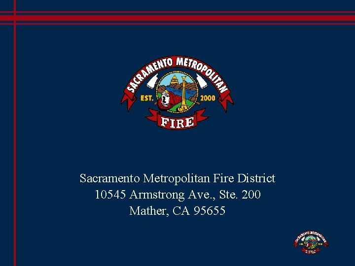 Sacramento Metropolitan Fire District 10545 Armstrong Ave. , Ste. 200 Mather, CA 95655 