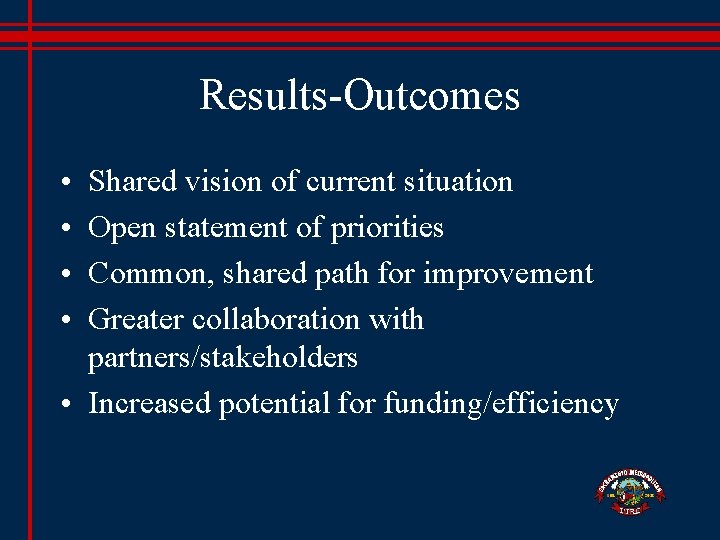 Results-Outcomes • • Shared vision of current situation Open statement of priorities Common, shared