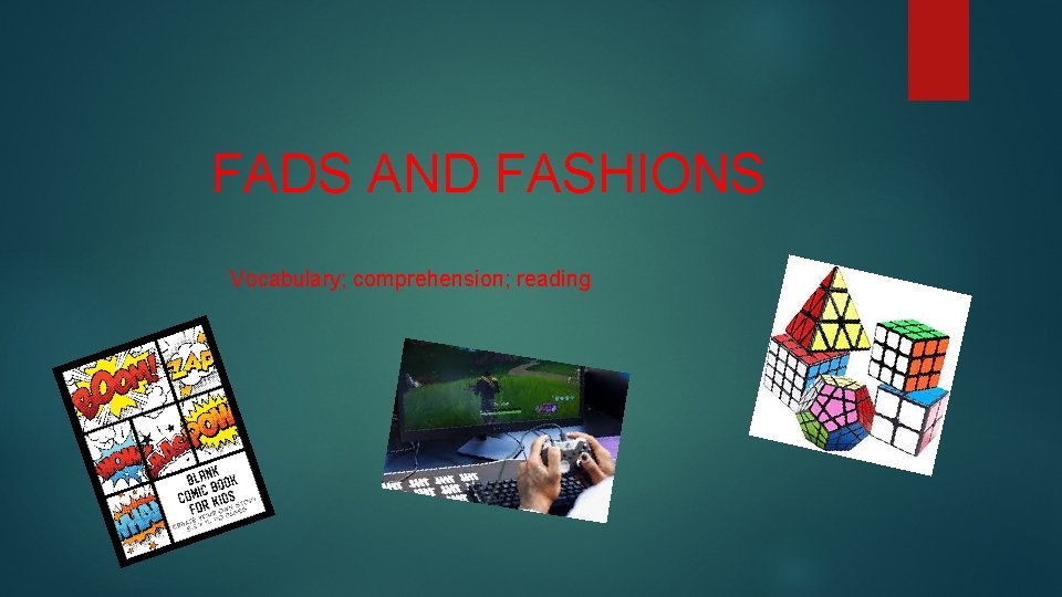 FADS AND FASHIONS Vocabulary; comprehension; reading 