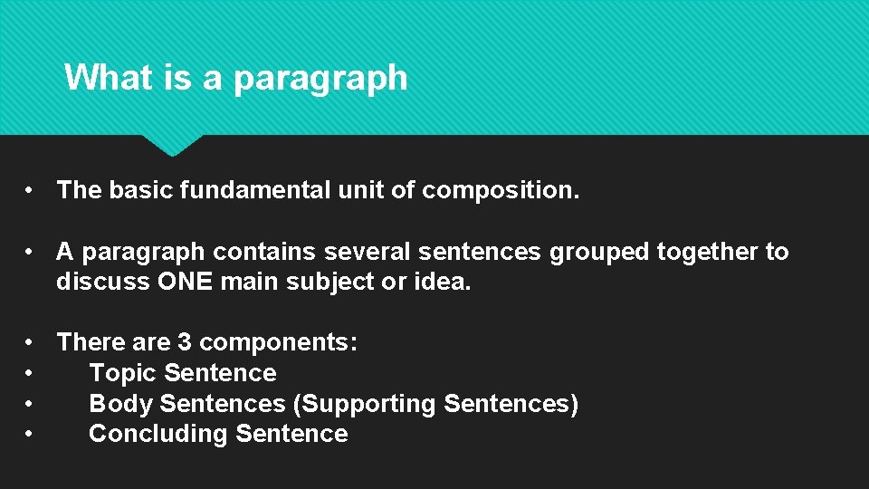 What is a paragraph • The basic fundamental unit of composition. • A paragraph