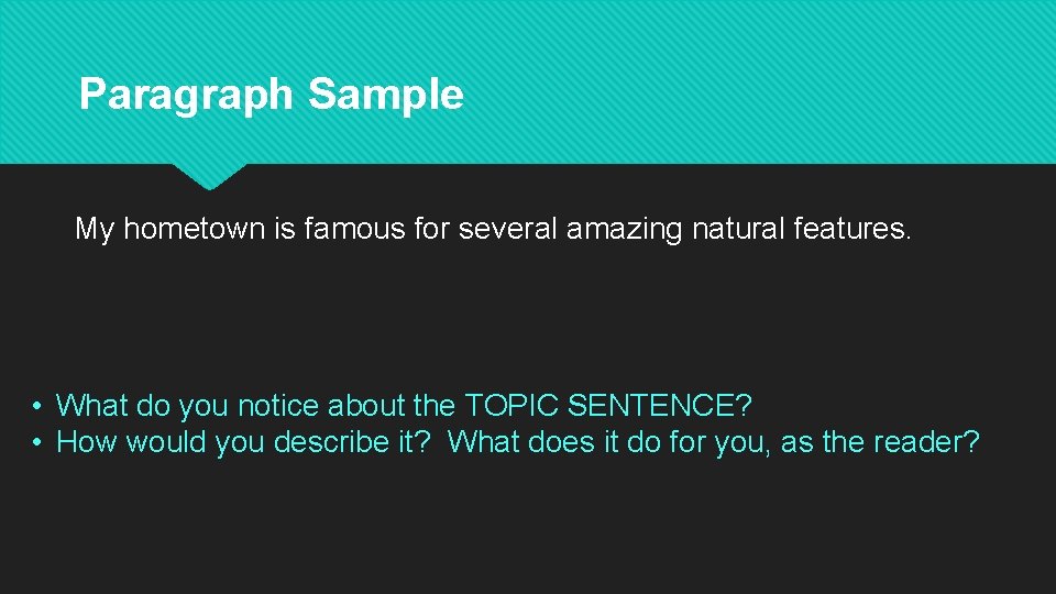 Paragraph Sample My hometown is famous for several amazing natural features. • What do