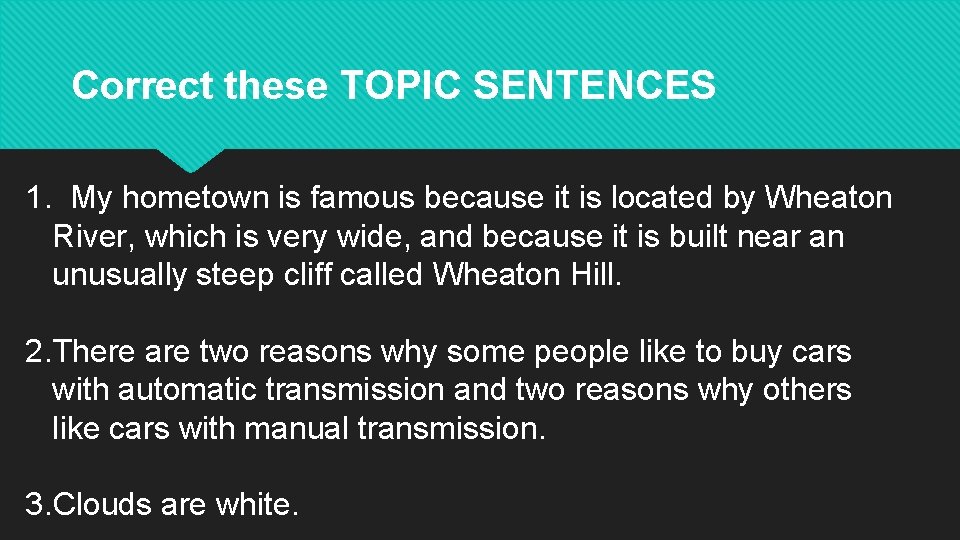 Correct these TOPIC SENTENCES 1. My hometown is famous because it is located by