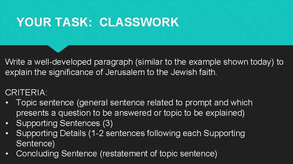 YOUR TASK: CLASSWORK Write a well-developed paragraph (similar to the example shown today) to