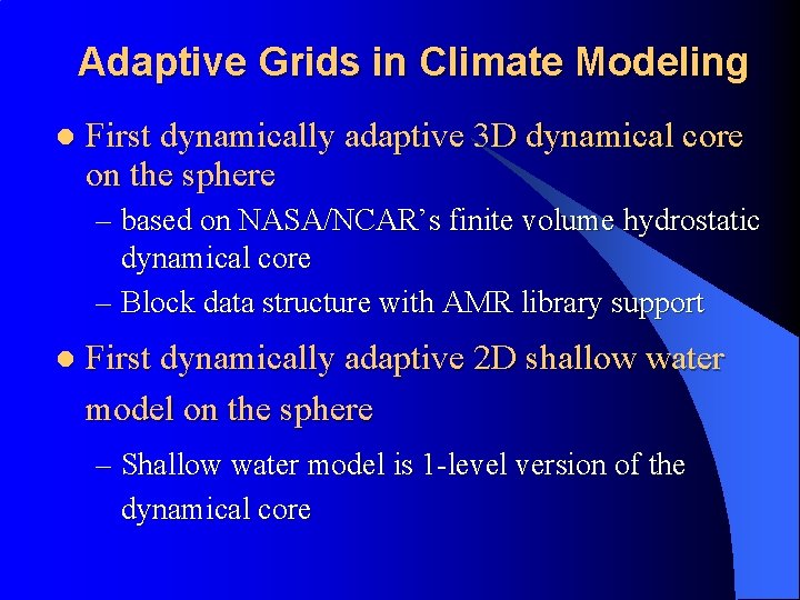 Adaptive Grids in Climate Modeling l First dynamically adaptive 3 D dynamical core on