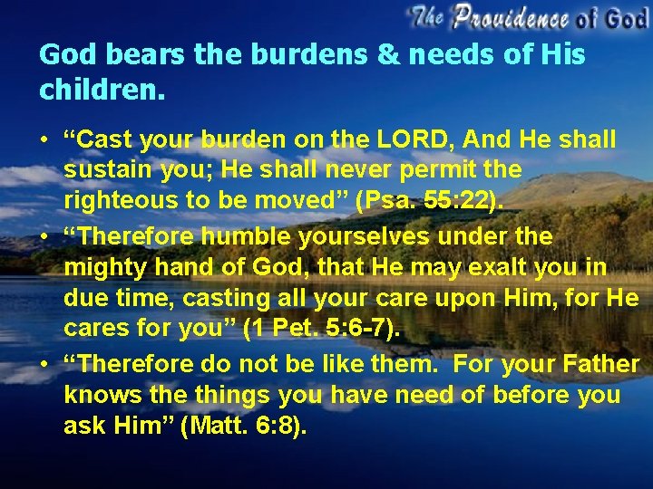 God bears the burdens & needs of His children. • “Cast your burden on