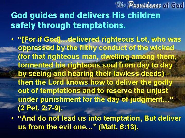 God guides and delivers His children safely through temptations. • “[For if God]…delivered righteous