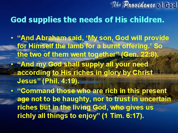 God supplies the needs of His children. • “And Abraham said, ‘My son, God