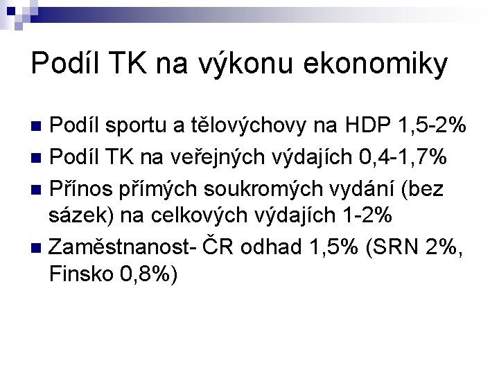 Podíl TK na výkonu ekonomiky Podíl sportu a tělovýchovy na HDP 1, 5 -2%