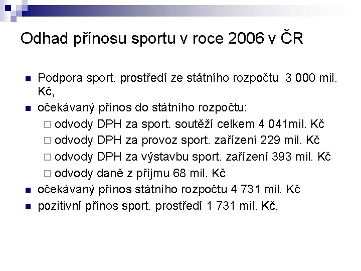 Odhad přínosu sportu v roce 2006 v ČR n n Podpora sport. prostředí ze