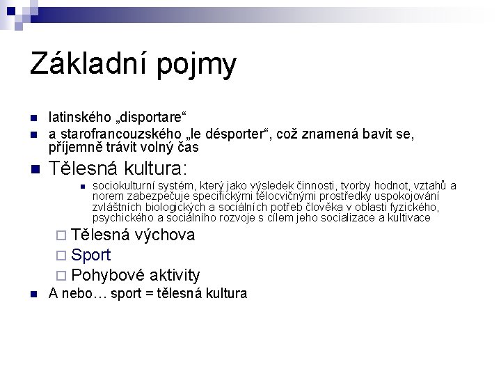 Základní pojmy n latinského „disportare“ a starofrancouzského „le désporter“, což znamená bavit se, příjemně