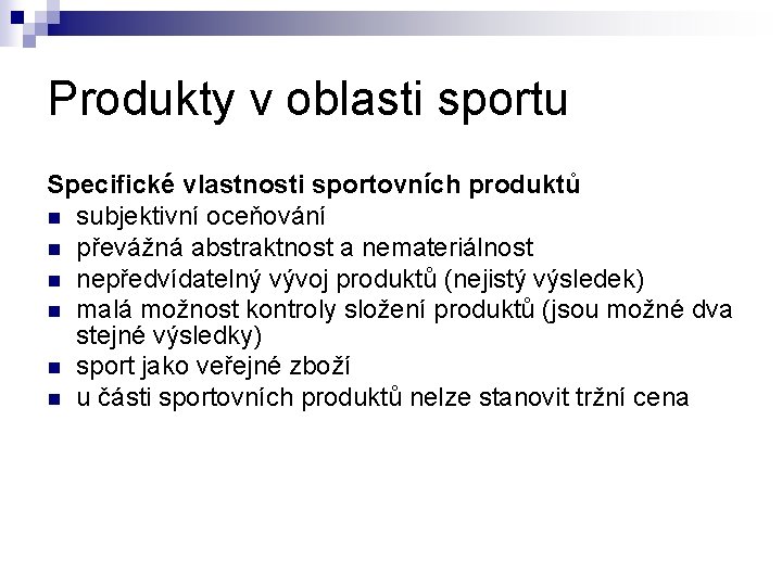 Produkty v oblasti sportu Specifické vlastnosti sportovních produktů n subjektivní oceňování n převážná abstraktnost