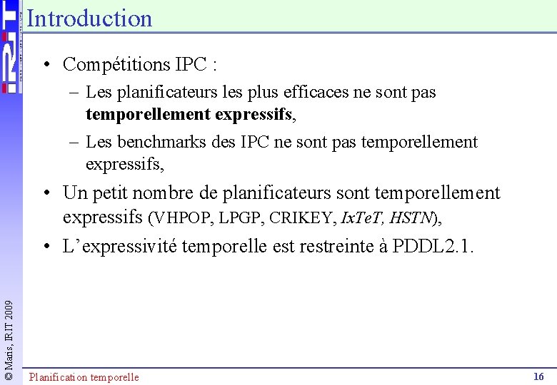 Introduction • Compétitions IPC : – Les planificateurs les plus efficaces ne sont pas