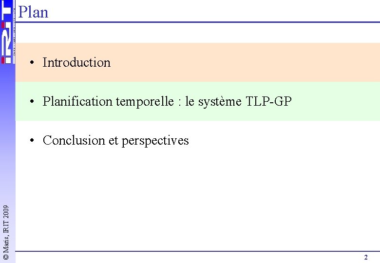 Plan • Introduction • Planification temporelle : le système TLP-GP © Maris, IRIT 2009