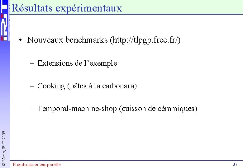 Résultats expérimentaux • Nouveaux benchmarks (http: //tlpgp. free. fr/) – Extensions de l’exemple –