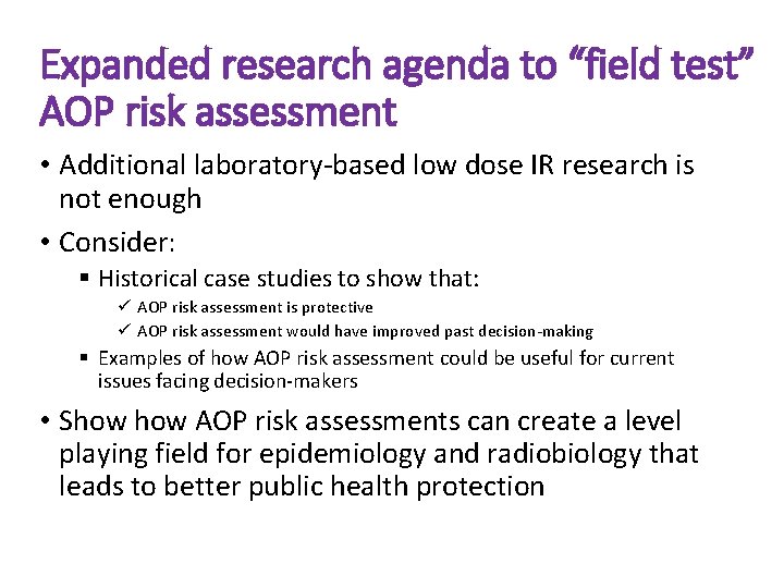 Expanded research agenda to “field test” AOP risk assessment • Additional laboratory-based low dose Expanded research agenda to “field test” AOP risk assessment • Additional laboratory-based low dose