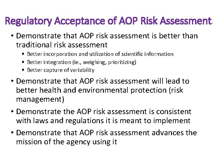 Regulatory Acceptance of AOP Risk Assessment • Demonstrate that AOP risk assessment is better Regulatory Acceptance of AOP Risk Assessment • Demonstrate that AOP risk assessment is better