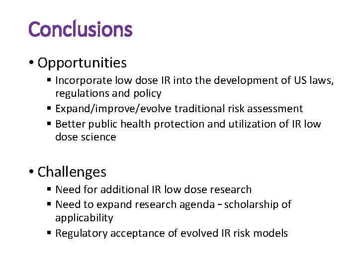 Conclusions • Opportunities § Incorporate low dose IR into the development of US laws, Conclusions • Opportunities § Incorporate low dose IR into the development of US laws,
