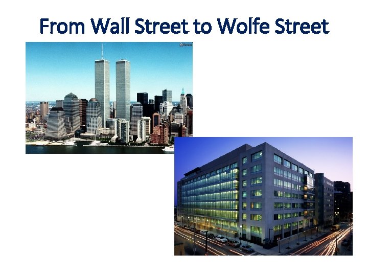 From Wall Street to Wolfe Street From Wall Street to Wolfe Street