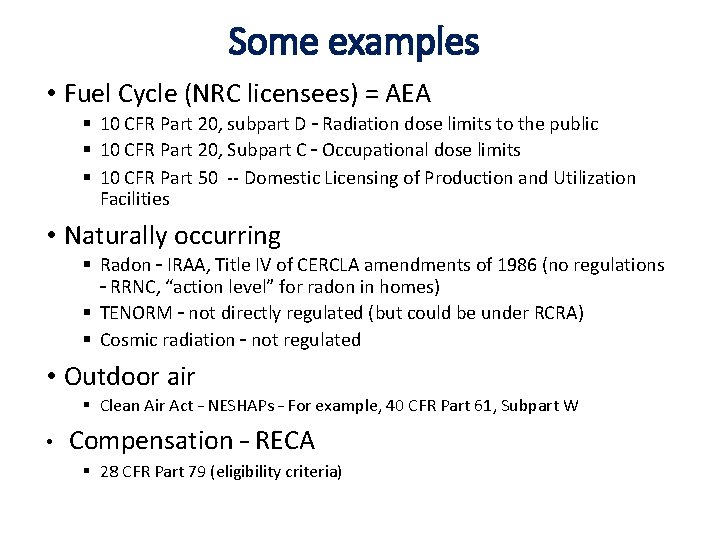 Some examples • Fuel Cycle (NRC licensees) = AEA § 10 CFR Part 20, Some examples • Fuel Cycle (NRC licensees) = AEA § 10 CFR Part 20,