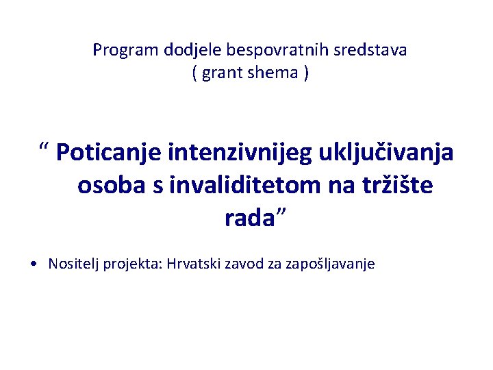 Program dodjele bespovratnih sredstava ( grant shema ) “ Poticanje intenzivnijeg uključivanja osoba s