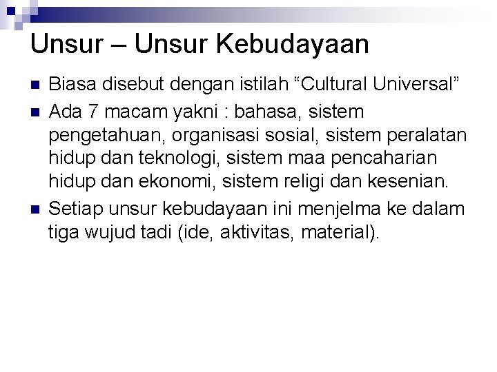 Unsur – Unsur Kebudayaan n Biasa disebut dengan istilah “Cultural Universal” Ada 7 macam