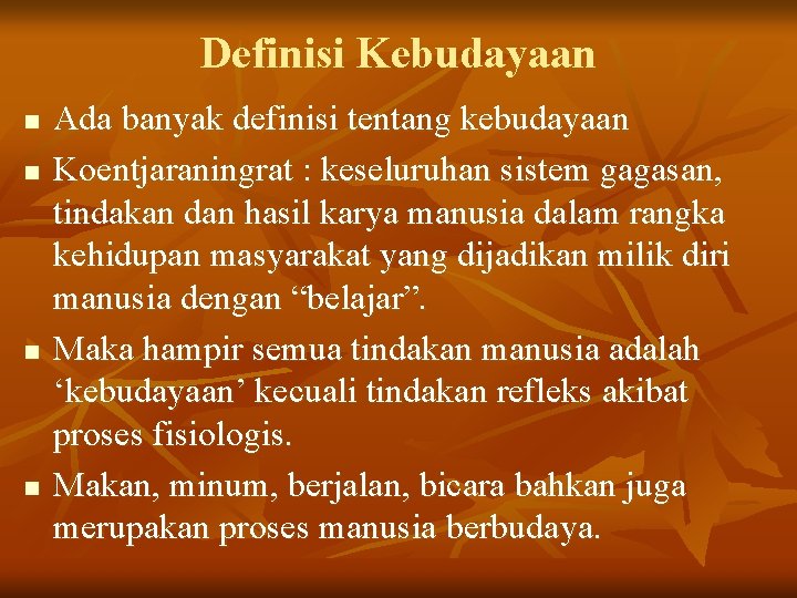 Definisi Kebudayaan n n Ada banyak definisi tentang kebudayaan Koentjaraningrat : keseluruhan sistem gagasan,