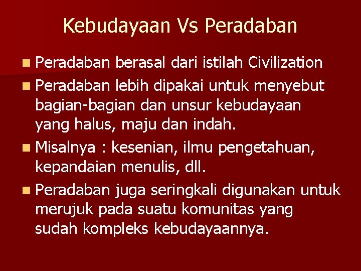 Kebudayaan Vs Peradaban n Peradaban berasal dari istilah Civilization n Peradaban lebih dipakai untuk