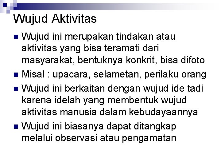 Wujud Aktivitas Wujud ini merupakan tindakan atau aktivitas yang bisa teramati dari masyarakat, bentuknya