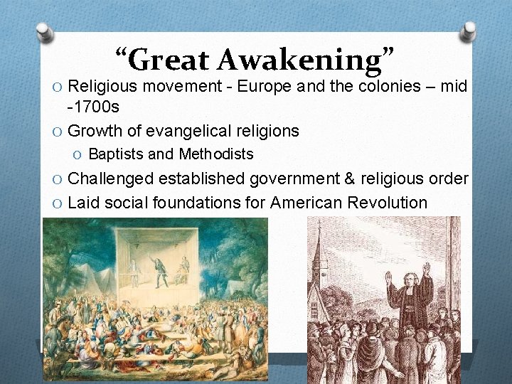 “Great Awakening” O Religious movement - Europe and the colonies – mid -1700 s