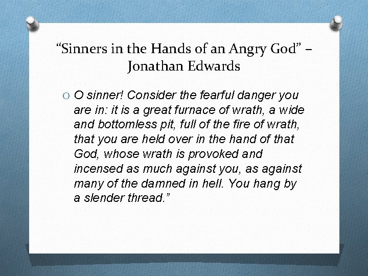 “Sinners in the Hands of an Angry God” – Jonathan Edwards O O sinner!