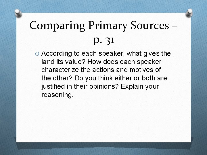 Comparing Primary Sources – p. 31 O According to each speaker, what gives the