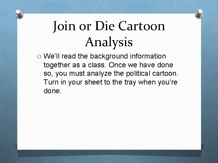 Join or Die Cartoon Analysis O We’ll read the background information together as a