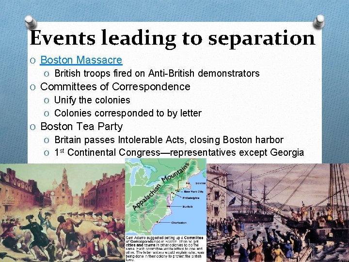 Events leading to separation O Boston Massacre O British troops fired on Anti-British demonstrators