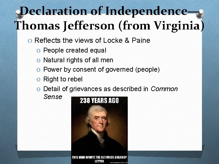 Declaration of Independence— Thomas Jefferson (from Virginia) O Reflects the views of Locke &