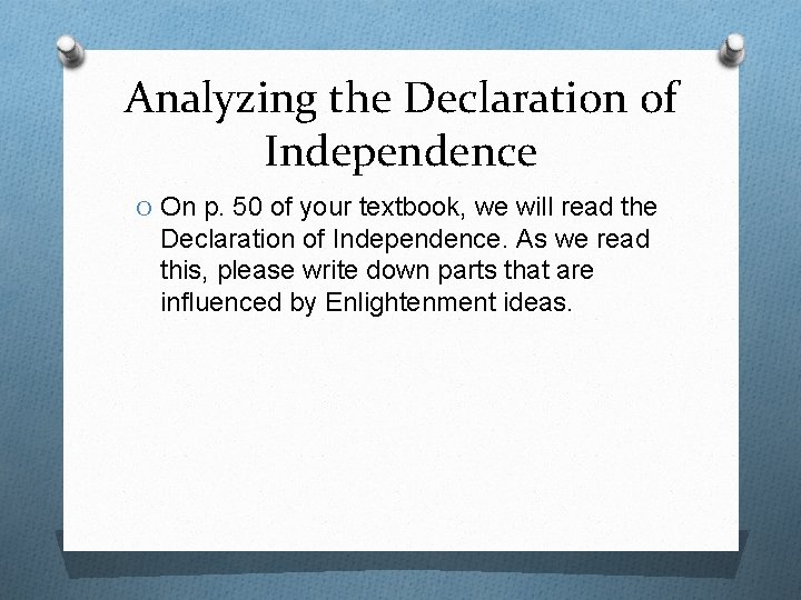 Analyzing the Declaration of Independence O On p. 50 of your textbook, we will