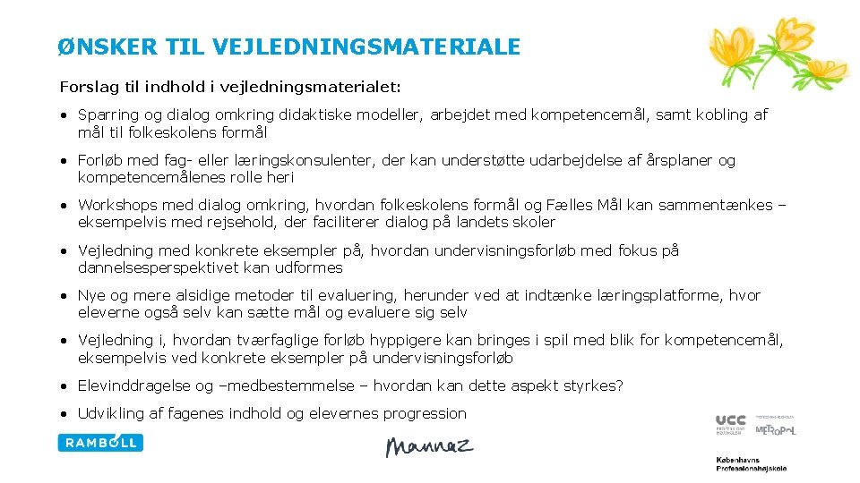 ØNSKER TIL VEJLEDNINGSMATERIALE Forslag til indhold i vejledningsmaterialet: • Sparring og dialog omkring didaktiske