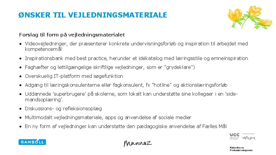 ØNSKER TIL VEJLEDNINGSMATERIALE Forslag til form på vejledningsmaterialet • Videovejledninger, der præsenterer konkrete undervisningsforløb