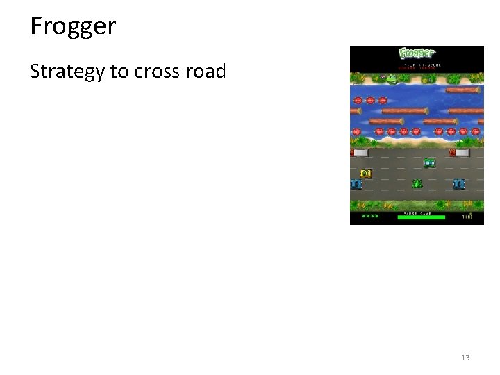 Frogger Strategy to cross road 13 