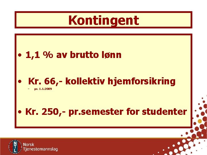 Kontingent • 1, 1 % av brutto lønn • Kr. 66, - kollektiv hjemforsikring