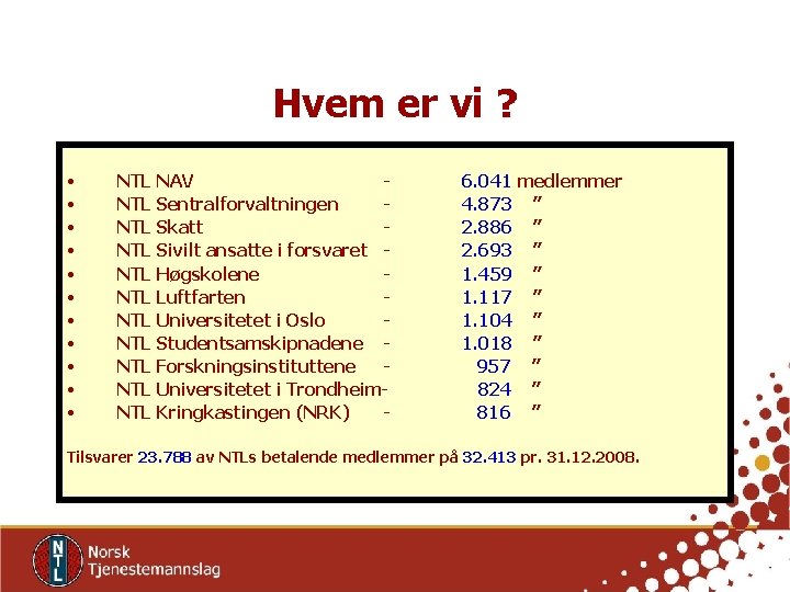 Hvem er vi ? • • • NTL NAV NTL Sentralforvaltningen NTL Skatt NTL