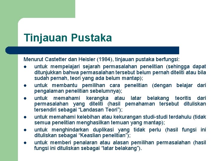 Tinjauan Pustaka Menurut Castetter dan Heisler (1984), tinjauan pustaka berfungsi: l untuk mempelajari sejarah