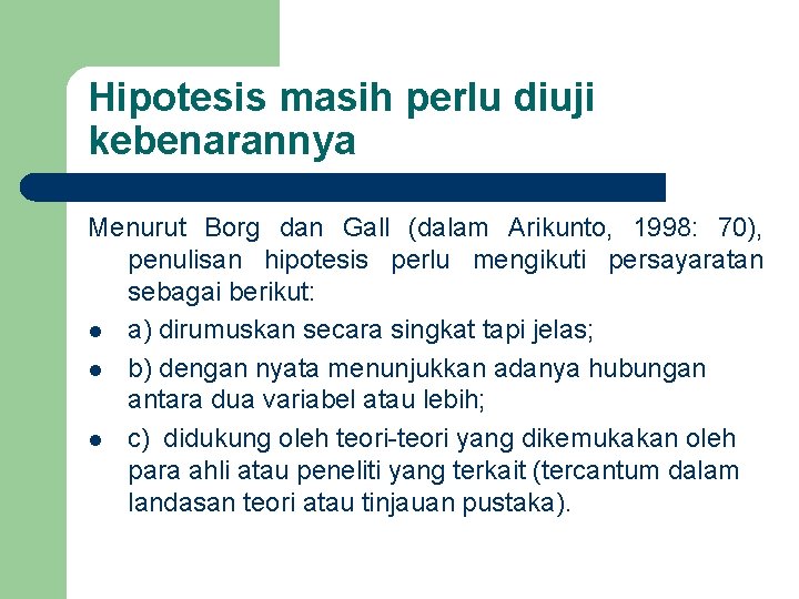 Hipotesis masih perlu diuji kebenarannya Menurut Borg dan Gall (dalam Arikunto, 1998: 70), penulisan