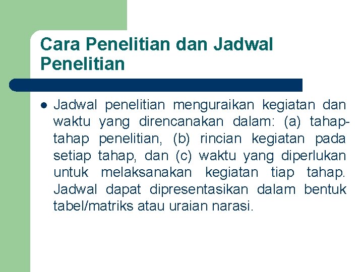 Cara Penelitian dan Jadwal Penelitian l Jadwal penelitian menguraikan kegiatan dan waktu yang direncanakan