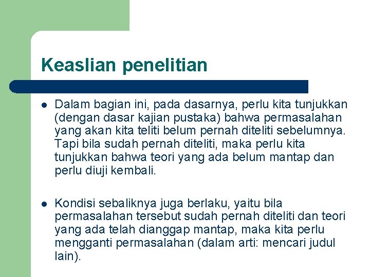 Keaslian penelitian l Dalam bagian ini, pada dasarnya, perlu kita tunjukkan (dengan dasar kajian